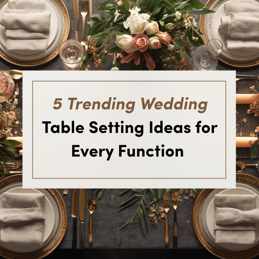 5 Trending Wedding Table Setting Ideas for Every Function (Sangeet, Mehendi, Cocktail & Reception)